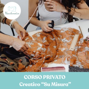 Corso PRIVATO Creativo "Su Misura"