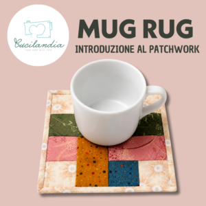 Corso Mug Rug- Introduzione al patchwork martedì 29 settembre e 6 ottobre 15:00-17:00