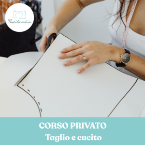 Corso PRIVATO di Taglio e cucito