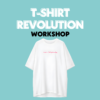 T-Shirt Revolution Workshop sabato 9 Maggio 10.00 - 16.00